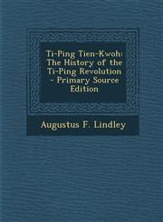 Ti-Ping Tien-Kwoh The History of the Ti-Ping Revolution - Primary Source Edition,1293649074,9781293649077