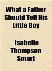 What a Father Should Tell His Little Boy,1154521982,9781154521986