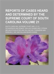 Reports of cases heard and determined by the Supreme Court of South Carolina Volume 21,1153953609,9781153953603