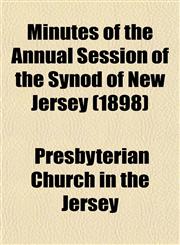 Minutes of the Annual Session of the Synod of New Jersey (1898),1153041235,9781153041232