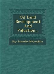 Oil Land Development And Valuation...,1249954290,9781249954293