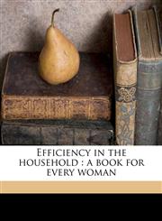 Efficiency in the household a book for every woman,1177667673,9781177667678