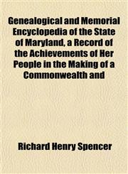 Genealogical and Memorial Encyclopedia of the State of Maryland, a Record of the Achievements of Her People in the Making of a Commonwealth and,1152829017,9781152829015