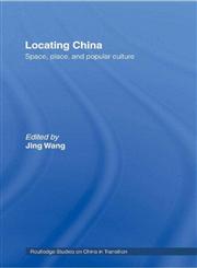 Locating China Space, Place and Popular Culture,0415366550,9780415366557