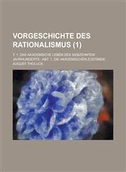 Vorgeschichte Des Rationalismus; T. 1, Das Akademische Leben Des Siebzehnten Jahrhunderts; Abt. 1, Die Akademischen Zustande Volume 1,1234628015,9781234628017