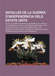 Batalles de la Guerra d'Independència dels Estats Units Setge de Gibraltar, Batalla de Bunker Hill, Batalla de Chesapeake,1232764183,9781232764182