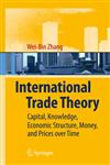 International Trade Theory Capital, Knowledge, Economic Structure, Money, and Prices over Time,3540782648,9783540782643
