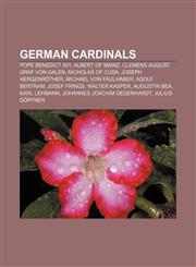 German cardinals Pope Benedict XVI, Albert of Mainz, Clemens August Graf von Galen, Nicholas of Cusa, Joseph Hergenröther,1155704290,9781155704296