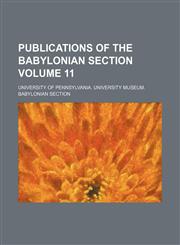 Publications of the Babylonian Section Volume 11,1232181048,9781232181040