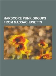 Hardcore Punk Groups from Massachusetts The Unseen, the Freeze, a Wilhelm Scream, Converge, Have Heart, Slapshot, Gang Green, the Proletariat, Siege,,1230835768,9781230835761
