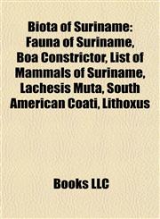 Biota of Suriname Fauna of Suriname, Boa Constrictor, List of Mammals of Suriname, Lachesis Muta, South American Coati, Lithoxus,1157782485,9781157782483