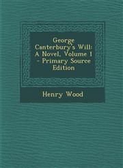 George Canterbury's Will A Novel, Volume 1 Vol. 1,1287461433,9781287461432
