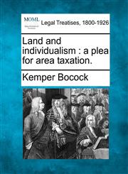 Land and individualism a plea for area taxation.,1240155883,9781240155880