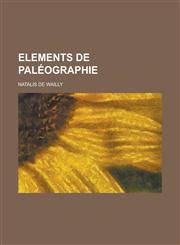 Elements de Paleographie,1153548127,9781153548120
