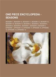 One Piece Encyclopedia - Seasons Season 1, Season 10, Season 11, Season 12, Season 13, Season 14, Season 15, Season 2, Season 3, Season 4, Season 5, Season 6, Season 7, Season 8, Season 9, Episode 1, Episode 10, Episode 11, Episode 12, Episode 13, Episod,1234821966,9781234821968