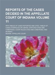 Reports of the Cases Decided in the Appellate Court of Indiana; With Tables of Cases Reported and Cited, Tables of Cases Overruled or Limited, Statute,1234220687,9781234220686