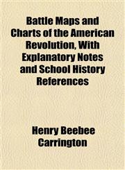 Battle Maps and Charts of the American Revolution, With Explanatory Notes and School History References,1151910651,9781151910653