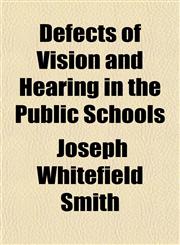 Defects of Vision and Hearing in the Public Schools,1151607703,9781151607706