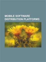 Mobile Software Distribution Platforms Amazon Appstore, App Store (IOS), Blackberry App World, Cydia, Getjar, Google Play, Handango, List of Mobile S,1230784799,9781230784793