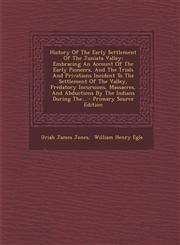 History Of The Early Settlement Of The Juniata Valley Embracing An Account Of The Early Pioneers, And The Trials And Privations Incident To The Settlement Of The Valley, Predatory Incursions, Massacres, And Abductions By The Indians During The... - Prima,1295103923,9781295103928
