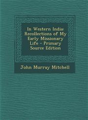 In Western India Recollections of My Early Missionary Life - Primary Source Edition,1293322156,9781293322154