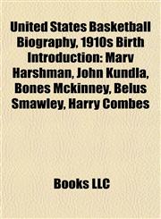 United States Basketball Biography, 1910s Birth Introduction Marv Harshman, John Kundla, Bones Mckinney, Belus Smawley, Harry Combes,1157696325,9781157696322