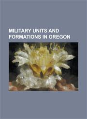 Military Units and Formations in Oregon 114th Fighter Squadron, 116th Air Control Squadron, 123d Fighter Squadron, 142d Fighter Wing, 162nd Infantry,1230817417,9781230817415