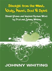 Straight from the Mind, Body, Heart, Soul & Spirit Street Poems and Inspired Spoken Word by God and Johnny Whiting,1630004863,9781630004866