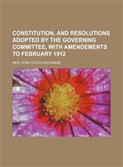 Constitution, and resolutions adopted by the governing committee, with amendements to February 1912,1151528307,9781151528308