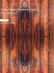 To My Younger Brethren (Large Print Edition),1437504418,9781437504415