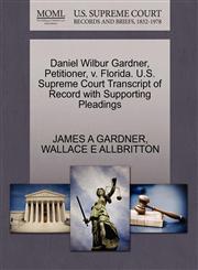 Daniel Wilbur Gardner, Petitioner, v. Florida. U.S. Supreme Court Transcript of Record with Supporting Pleadings,1270645277,9781270645276