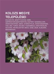 Kolozs Megye Telepulesei Kolozsvar, Banffyhunyad, Szek, Szepkenyer Szentmarton, Eszteny, Szamosujvar, Aranyosgyeres, Mera, Gyorgyfalva,1233349260,9781233349265