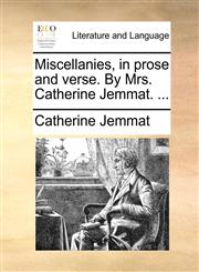 Miscellanies, in prose and verse. By Mrs. Catherine Jemmat. ...,1170591701,9781170591703