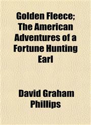 Golden Fleece; The American Adventures of a Fortune Hunting Earl,1154717984,9781154717983