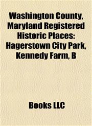 Washington County, Maryland Registered Historic Place Introduction Hagerstown City Park, Kennedy Farm, B & O Railroad Potomac River Crossing,1155508777,9781155508771
