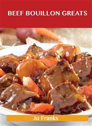 Beef Bouillon Greats Delicious Beef Bouillon Recipes, the Top 53 Beef Bouillon Recipes,1486456758,9781486456758