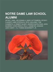 Notre Dame Law School alumni Peter T. King, Joe Donnelly, Mary Wittenberg, Peter F. Flaherty, Mike Stepovich, Pete Visclosky, Tom Clements,1155825640,9781155825649
