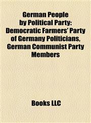 German People by Political Party Democratic Farmers' Party of Germany Politicians, German Communist Party Members,1158148534,9781158148530