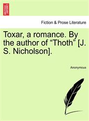Toxar, a romance. By the author of "Thoth" [J. S. Nicholson].,1241196184,9781241196189