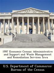 1997 Economic Census Administrative and Support and Waste Management and Remediation Services: Iowa,1288435061,9781288435067