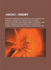 .Hack-- - Enemy Hidden Forbidden Holy Ground, A-20, Acanthaster, Acerola, Adian's Rod, Albert, Alpha Ichigoro, Alucard, Ancient, Angol,123475584X,9781234755843