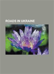 Roads in Ukraine European Route E101, European Route E105, European Route E372, European Route E38, European Route E40, European Route,1156027934,9781156027936