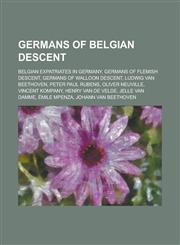 Germans of Belgian Descent Belgian Expatriates in Germany, Germans of Flemish Descent, Germans of Walloon Descent, Ludwig Van Beethoven,1156014662,9781156014660