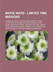 Mafia Wars - Limited Time Missions Against All Odds, America Under Siege, A Family Affair, Battle In Bangkok, Black Market, Blood Money, Brother of Mine, Crossing The Line, Cuba In Crisis, Dead Man Talking, Friendly Fire, Massacre In Moscow,1234852047,9781234852047