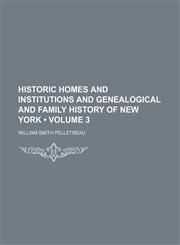 Historic Homes and Institutions and Genealogical and Family History of New York (Volume 3),1154351424,9781154351422