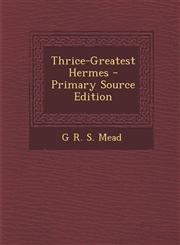 Thrice-Greatest Hermes - Primary Source Edition,1294898884,9781294898887