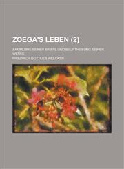 Zoega's Leben; Sammlung Seiner Briefe Und Beurtheilung Seiner Werke (2),1154720950,9781154720952