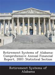 Retirement Systems of Alabama Comprehensive Annual Financial Report, 2007: Statistical Section,1288622694,9781288622696