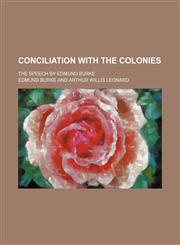 Conciliation With the Colonies; The Speech by Edmund Burke,1151346772,9781151346773