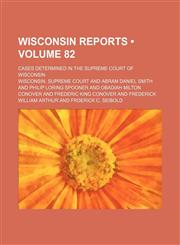 Wisconsin Reports (Volume 82); Cases Determined in the Supreme Court of Wisconsin,1154100251,9781154100259